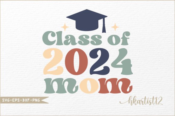 Class of 2024 Mom SVG: Graphics for Crafts